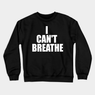 I Can't Breathe Crewneck Sweatshirt